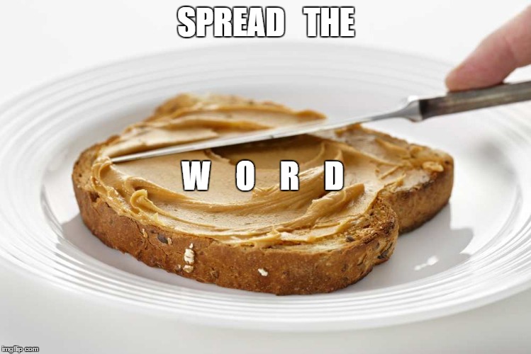 spread the word | SPREAD   THE; W    O    R    D | image tagged in word | made w/ Imgflip meme maker