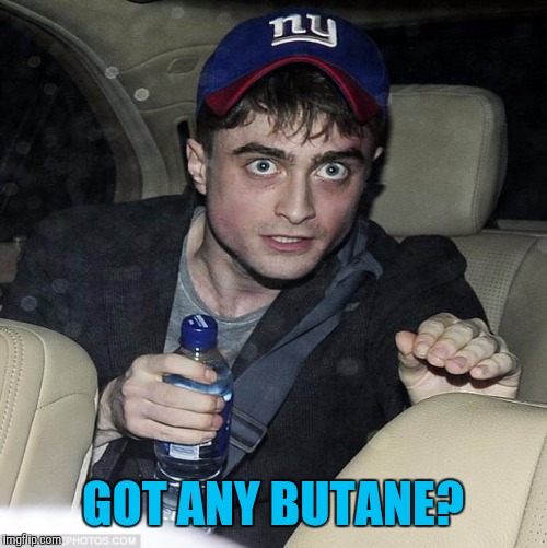 Customers at night  | GOT ANY BUTANE? | image tagged in daniel radcliffe | made w/ Imgflip meme maker