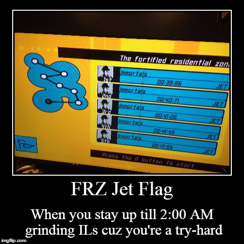 FRZ Jet Flag | When you stay up till 2:00 AM grinding ILs cuz you're a try-hard | image tagged in funny,demotivationals | made w/ Imgflip demotivational maker