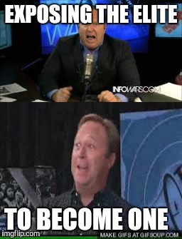 Hypocritical Alex jones |  EXPOSING THE ELITE; TO BECOME ONE | image tagged in alex jones conspiracies | made w/ Imgflip meme maker