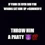 Plain black | IF YOUR EX EVER DID YOU WRONG SET HIM UP #SUMMER17; THROW HIM A PARTY 😈💯 | image tagged in plain black | made w/ Imgflip meme maker