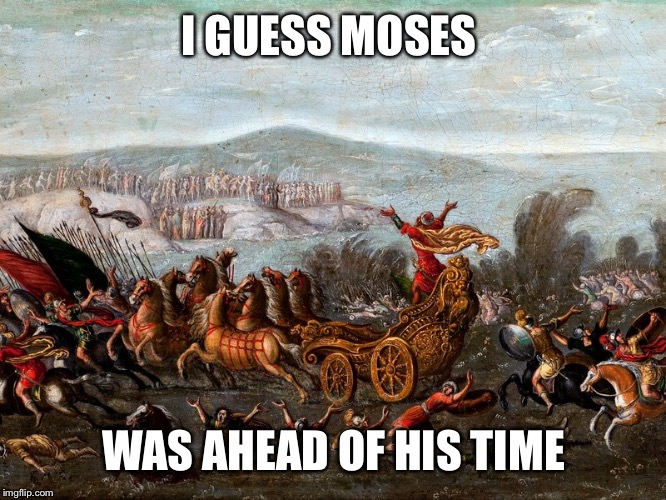 I GUESS MOSES WAS AHEAD OF HIS TIME | made w/ Imgflip meme maker