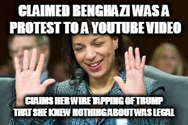 CLAIMED BENGHAZI WAS A PROTEST TO A YOUTUBE VIDEO; CLAIMS HER WIRE TAPPING OF TRUMP THAT SHE KNEW NOTHING ABOUT WAS LEGAL | image tagged in susan rice barak obama democrat democrats donald trump wire tapping towers liar lying benghazi protest youtube ambassador christ | made w/ Imgflip meme maker