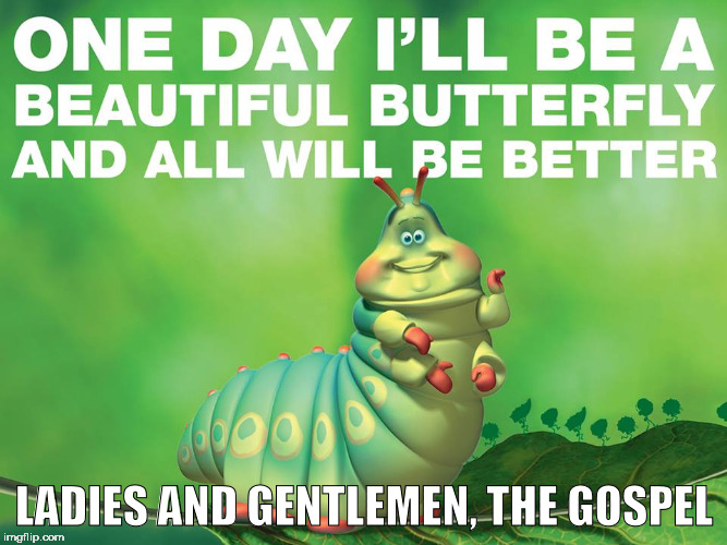 LADIES AND GENTLEMEN, THE GOSPEL | image tagged in beautiful butterfly | made w/ Imgflip meme maker