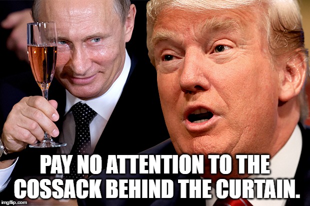 PAY NO ATTENTION TO THE COSSACK BEHIND THE CURTAIN. | image tagged in trump,vladimir putin,donald trump,putin,russia | made w/ Imgflip meme maker