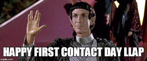 Happy First Contact Day | HAPPY FIRST CONTACT DAY LLAP | image tagged in star trek,vulcan | made w/ Imgflip meme maker
