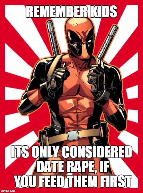 oooh shit, thats a bit tooooo far | REMEMBER KIDS; ITS ONLY CONSIDERED DATE RAPE, IF YOU FEED THEM FIRST | image tagged in memes,deadpool pick up lines | made w/ Imgflip meme maker