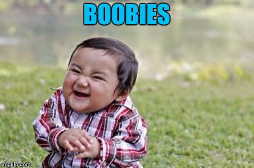 Evil Toddler Meme | BOOBIES | image tagged in memes,evil toddler | made w/ Imgflip meme maker