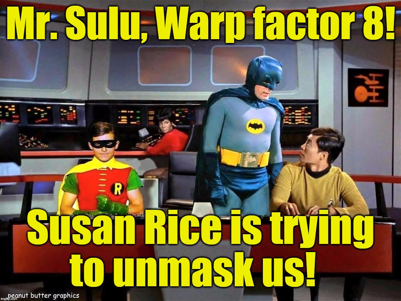 Batman Star Trek  |  Mr. Sulu, Warp factor 8! Susan Rice is trying to unmask us! | image tagged in batman star trek | made w/ Imgflip meme maker