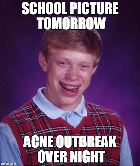 Bad Luck Brian | SCHOOL PICTURE TOMORROW; ACNE OUTBREAK OVER NIGHT | image tagged in memes,bad luck brian | made w/ Imgflip meme maker