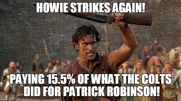 HOWIE STRIKES AGAIN! PAYING 15.5% OF WHAT THE COLTS DID FOR PATRICK ROBINSON! | made w/ Imgflip meme maker