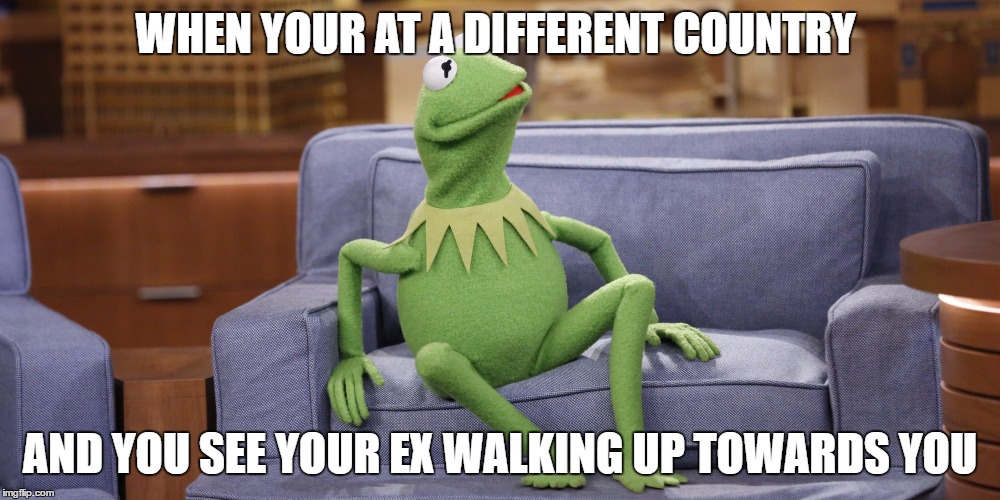 WHEN YOUR AT A DIFFERENT COUNTRY; AND YOU SEE YOUR EX WALKING UP TOWARDS YOU | image tagged in oml | made w/ Imgflip meme maker