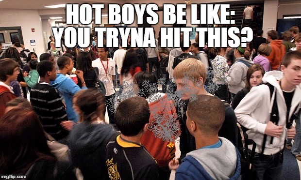 The friend in high school who didn't give a fuck | YOU TRYNA HIT THIS? HOT BOYS BE LIKE: | image tagged in marijuana,medical marijuana,school,high school,immature highschoolers,dank memes | made w/ Imgflip meme maker
