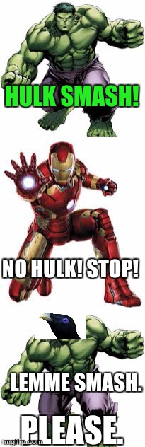 Hulk just wants to smash. | HULK SMASH! NO HULK! STOP! LEMME SMASH. PLEASE. | image tagged in lemme smash,hulk smash | made w/ Imgflip meme maker