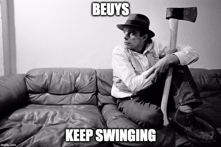 BEUYS; KEEP SWINGING | image tagged in joseph beuys | made w/ Imgflip meme maker