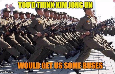 YOU'D THINK KIM JONG UN WOULD GET US SOME BUSES | made w/ Imgflip meme maker