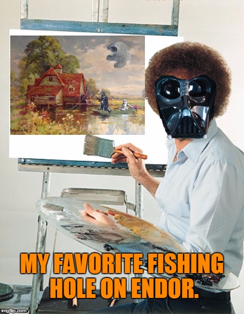 Bob Ross week. Sith fishing contest.  | MY FAVORITE FISHING HOLE ON ENDOR. | image tagged in bob ross week | made w/ Imgflip meme maker
