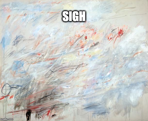 SIGH | SIGH | image tagged in cy twombly | made w/ Imgflip meme maker