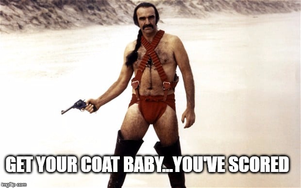 Scored | GET YOUR COAT BABY...YOU'VE SCORED | image tagged in sean connery,sexy | made w/ Imgflip meme maker