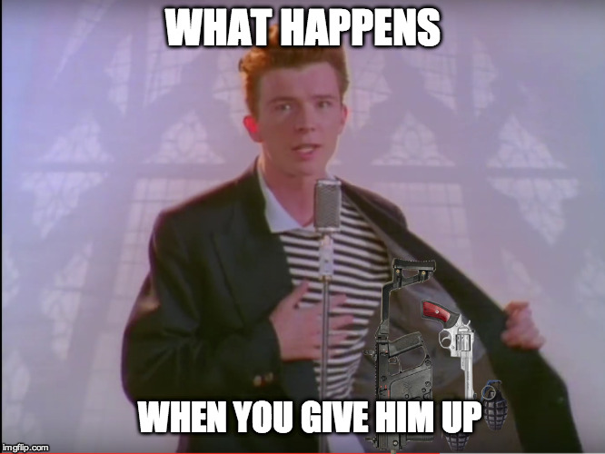 What Happens When You...  | WHAT HAPPENS; WHEN YOU GIVE HIM UP | image tagged in rick rolled | made w/ Imgflip meme maker