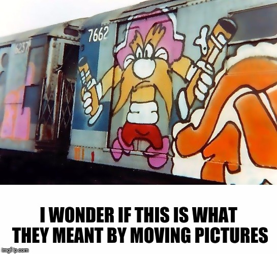 Part 4: Amazing Train Graffiti. Homage to Bob Ross Week | I WONDER IF THIS IS WHAT THEY MEANT BY MOVING PICTURES | image tagged in bob ross week,trains,graffiti,yosemite sam | made w/ Imgflip meme maker