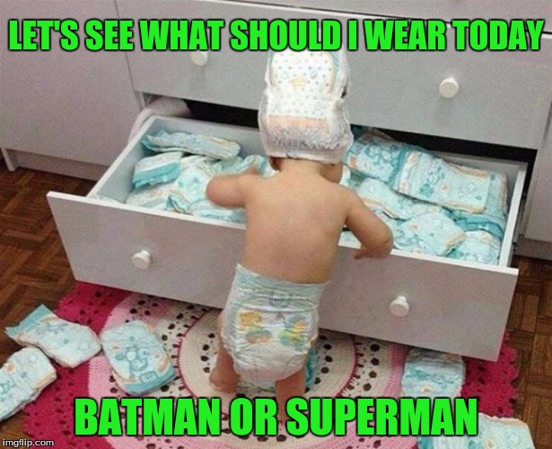 Hard Choices!  | LET'S SEE WHAT SHOULD I WEAR TODAY; BATMAN OR SUPERMAN | image tagged in memes,choices,custom template | made w/ Imgflip meme maker