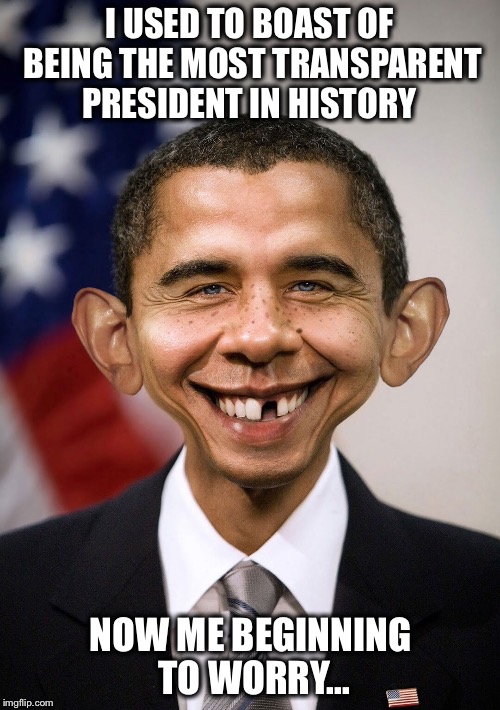 The truth is starting to get unmasked  | I USED TO BOAST OF BEING THE MOST TRANSPARENT PRESIDENT IN HISTORY; NOW ME BEGINNING TO WORRY... | image tagged in alfred e,obama,susan rice,unmasked | made w/ Imgflip meme maker