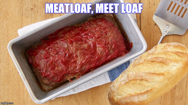 MEATLOAF, MEET LOAF | made w/ Imgflip meme maker