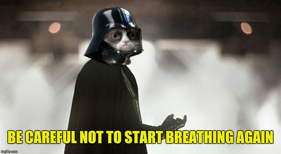 Rogue One is out on Blu-ray! | BE CAREFUL NOT TO START BREATHING AGAIN | image tagged in memes,star wars | made w/ Imgflip meme maker