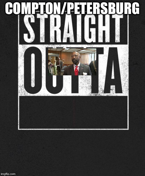 Straight Outta X blank template | COMPTON/PETERSBURG | image tagged in straight outta x blank template | made w/ Imgflip meme maker