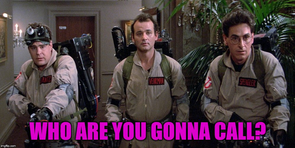 WHO ARE YOU GONNA CALL? | made w/ Imgflip meme maker