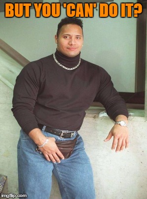 BUT YOU 'CAN' DO IT? | made w/ Imgflip meme maker