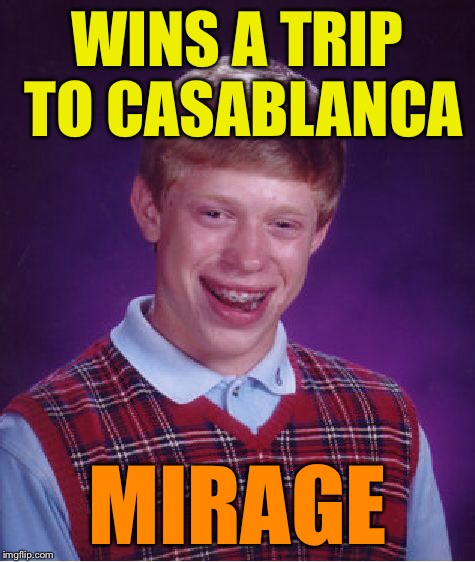 Bad Luck Brian Meme | WINS A TRIP TO CASABLANCA MIRAGE | image tagged in memes,bad luck brian | made w/ Imgflip meme maker