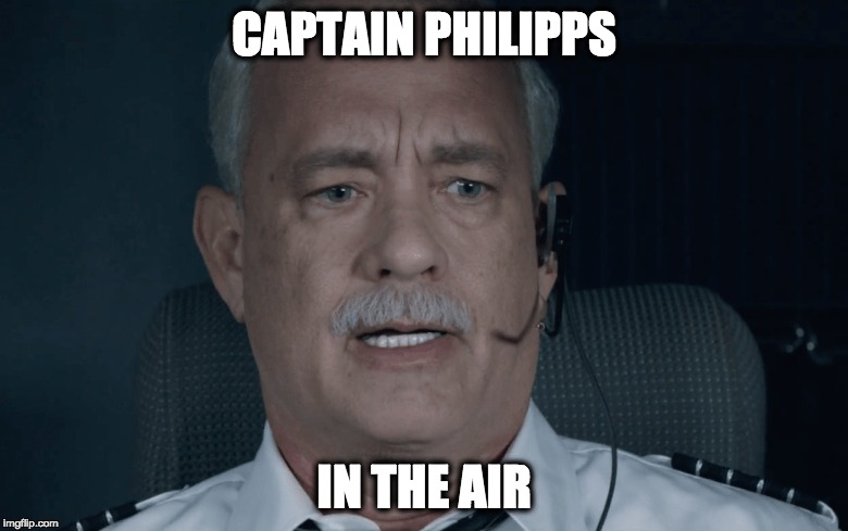 CAPTAIN PHILIPS IN THE AIR | CAPTAIN PHILIPPS; IN THE AIR | image tagged in sully,captain philipps | made w/ Imgflip meme maker