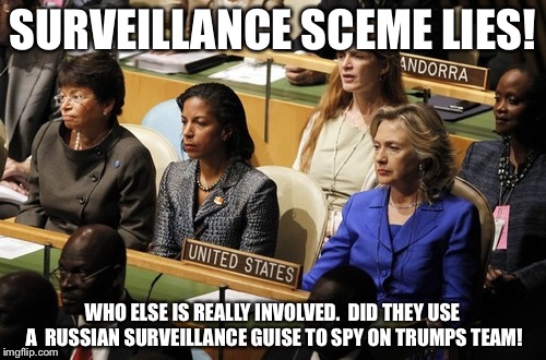 SURVEILLANCE SCEME LIES! WHO ELSE IS REALLY INVOLVED.  DID THEY USE A  RUSSIAN SURVEILLANCE GUISE TO SPY ON TRUMPS TEAM! | image tagged in susan rice | made w/ Imgflip meme maker
