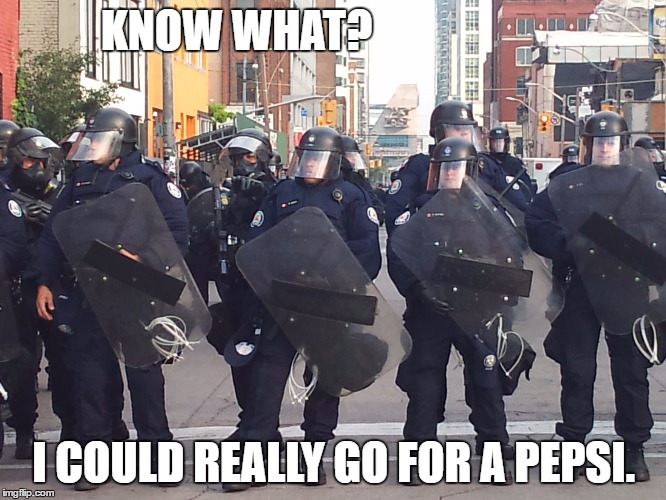 Cops love Pepsi | KNOW WHAT? I COULD REALLY GO FOR A PEPSI. | image tagged in g20,police,pepsi,kylie jenner | made w/ Imgflip meme maker