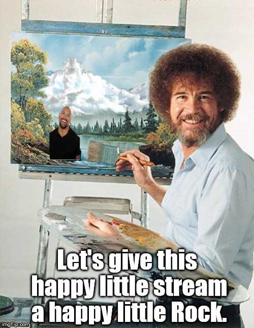 Happy Little Rock | Let's give this happy little stream a happy little Rock. | image tagged in bob ross week,memes | made w/ Imgflip meme maker