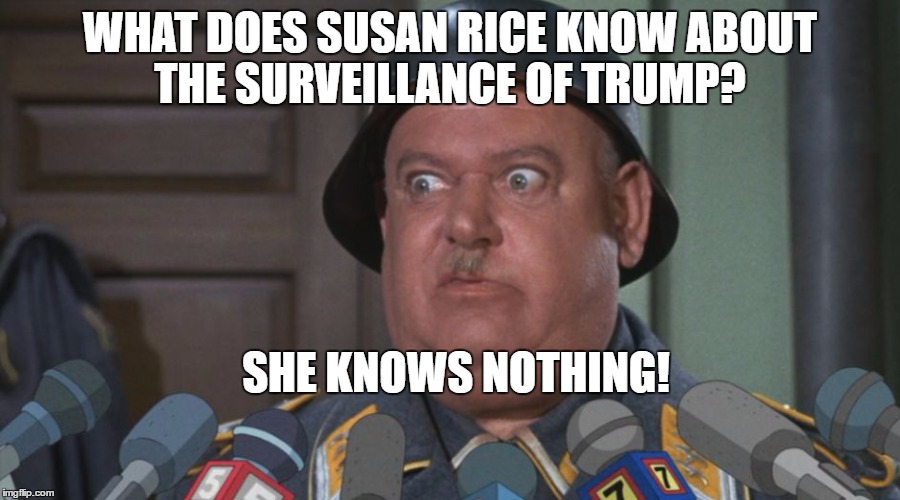 Sergeant Shultz  | WHAT DOES SUSAN RICE KNOW ABOUT THE SURVEILLANCE OF TRUMP? SHE KNOWS NOTHING! | image tagged in sergeant shultz | made w/ Imgflip meme maker