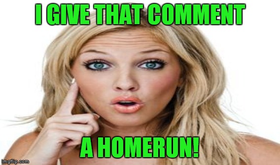 I GIVE THAT COMMENT A HOMERUN! | made w/ Imgflip meme maker