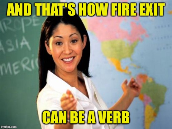 AND THAT'S HOW FIRE EXIT CAN BE A VERB | made w/ Imgflip meme maker