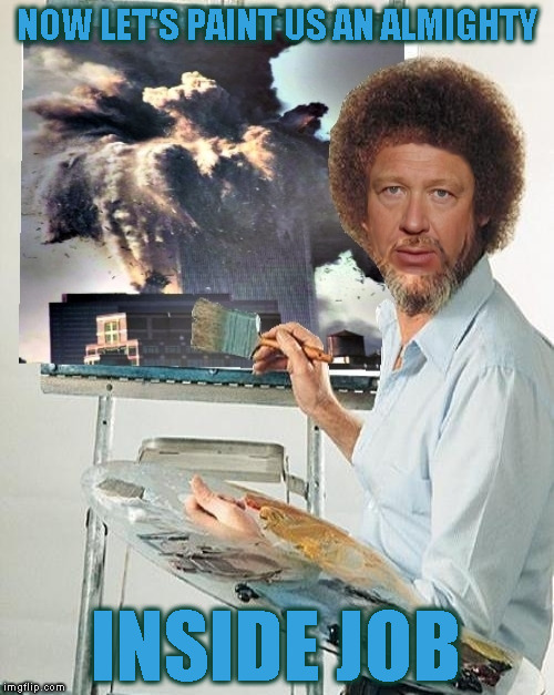 Bob Ross Week - April 3-9 A Lafonso Event | NOW LET'S PAINT US AN ALMIGHTY; INSIDE JOB | image tagged in memes,bob ross,bob ross week,lafonso,alex jones,inside job | made w/ Imgflip meme maker