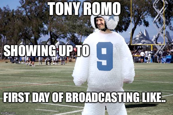 Safety first for Romo | TONY ROMO; SHOWING UP TO; FIRST DAY OF BROADCASTING LIKE.. | image tagged in tony romo,nfl memes,football meme,new meme,bubble wrap | made w/ Imgflip meme maker