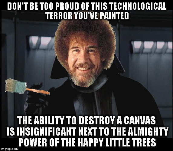 Vader This Small | DON'T BE TOO PROUD OF THIS TECHNOLOGICAL TERROR YOU'VE PAINTED THE ABILITY TO DESTROY A CANVAS IS INSIGNIFICANT NEXT TO THE ALMIGHTY POWER O | image tagged in vader this small | made w/ Imgflip meme maker