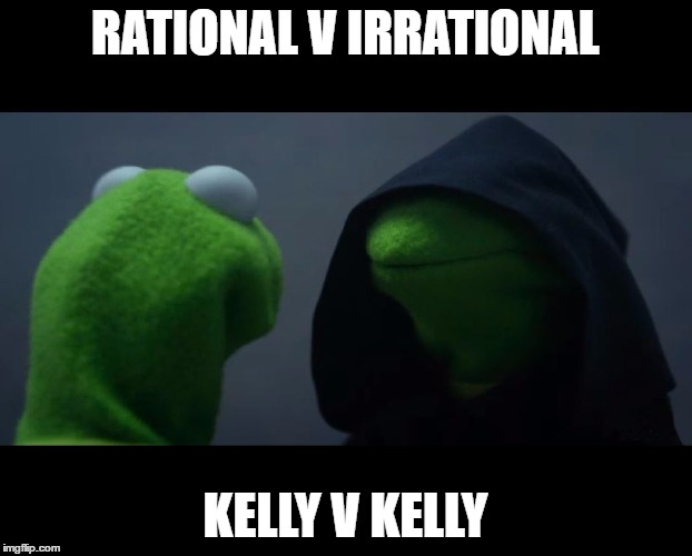 Evil Kermit Meme | RATIONAL V IRRATIONAL; KELLY V KELLY | image tagged in evil kermit meme | made w/ Imgflip meme maker