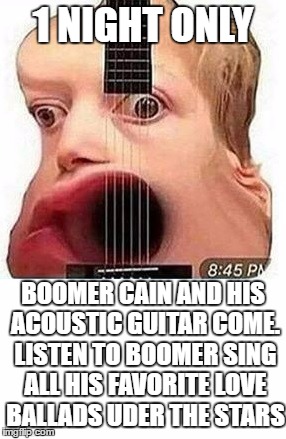 1 NIGHT ONLY; BOOMER CAIN AND HIS ACOUSTIC GUITAR COME. LISTEN TO BOOMER SING ALL HIS FAVORITE LOVE BALLADS UDER THE STARS | image tagged in guitar god | made w/ Imgflip meme maker