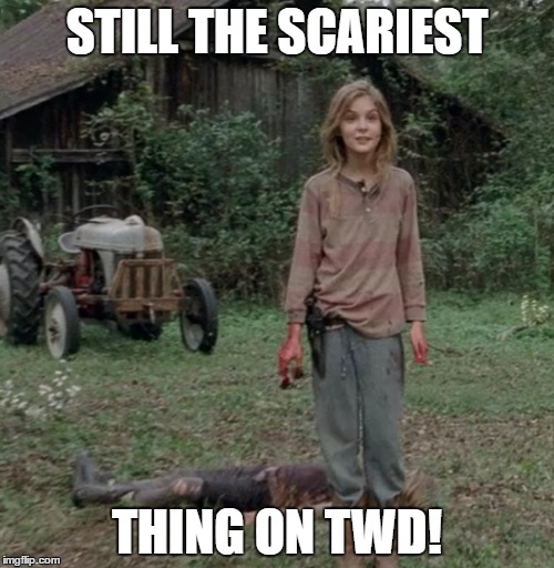 the scariest thing | STILL THE SCARIEST; THING ON TWD! | image tagged in twd,lizzy,lizzie,scariest thing | made w/ Imgflip meme maker