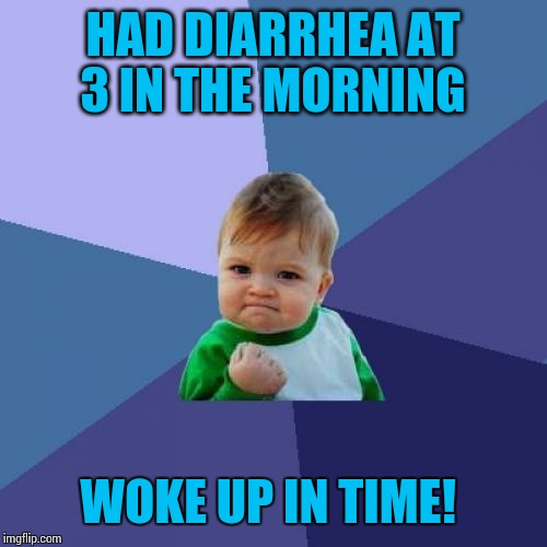 Does anyone else here take Metformin for diabetes?  Man,  that stuff is powerful!  Ugh. | HAD DIARRHEA AT 3 IN THE MORNING; WOKE UP IN TIME! | image tagged in memes,success kid | made w/ Imgflip meme maker