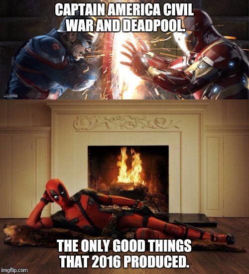 We couldn't even rely on Suicide Squad! | CAPTAIN AMERICA CIVIL WAR AND DEADPOOL. THE ONLY GOOD THINGS THAT 2016 PRODUCED. | image tagged in captain america civil war,deadpool | made w/ Imgflip meme maker