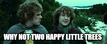 WHY NOT TWO HAPPY LITTLE TREES | image tagged in memes,bob ross week | made w/ Imgflip meme maker