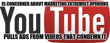 Stupid Youtube |  IS CONCERNED ABOUT MARKETING EXTREMIST OPINIONS; PULLS ADS FROM VIDEOS THAT CONDEMN IT | image tagged in youtube,censorship | made w/ Imgflip meme maker